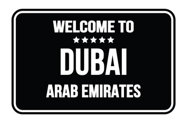 WELCOME TO DUBAI - ARAB EMIRATES, words written on black street sign stamp