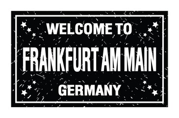 WELCOME TO FRANKFURT AM MAIN - GERMANY, words written on black rectangle stamp