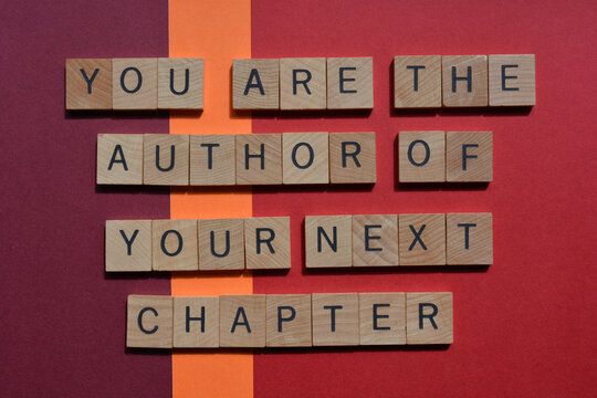 You are the author of  your next chapter
