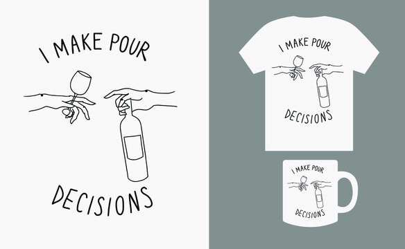 I make pour decisions, handwritten lettering with one line drawing, funny quotes, alcohol, drinking design, t-shirt design for cricut