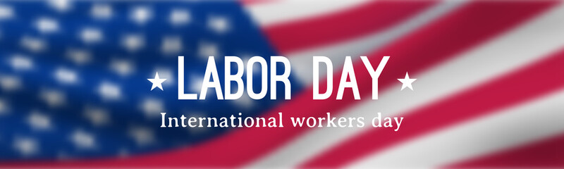Labor Day horizontal banner. Festive banner with USA flag and inscription: Labor Day, International Workers Day. Template for sale, discount, advertisement, web header.