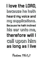 Obraz premium I love the LORD, because he hath heard my voice and my supplications. Bible verse quote 