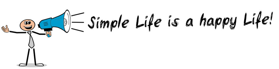Simple Life is a happy Life!