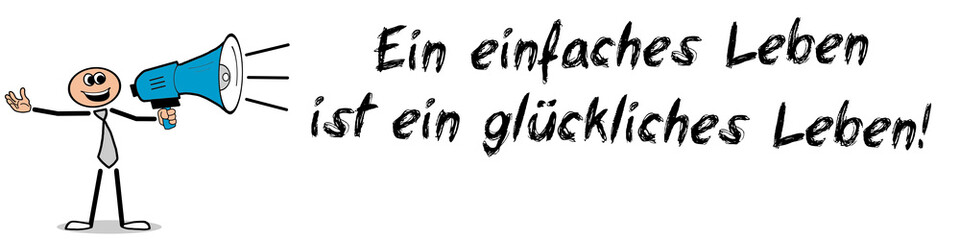 Ein einfaches Leben ist ein glückliches Leben!