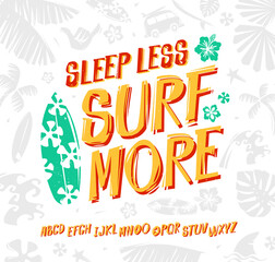 Sleep less Surf more quote surfing poster or print tee design with tropical elements and type font. Hand drawn abc alphabet for surfing and summer design. Vector illustration on white backdrop