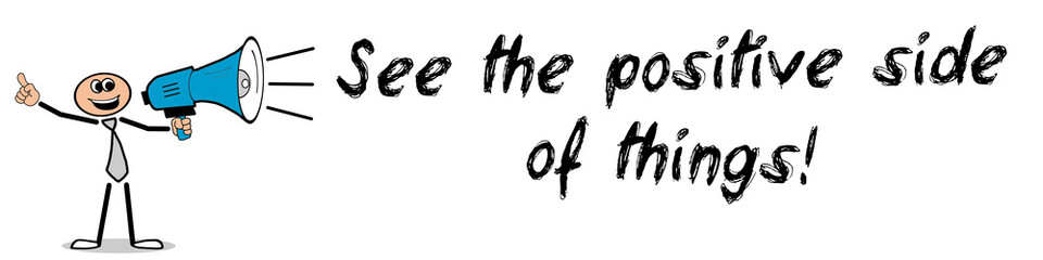 See the positive side of things!