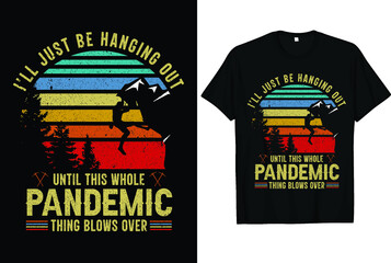 I'll just be hanging out until this whole pandemic thing blows over, Climbing T-shirt Design