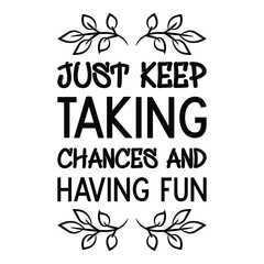 Obraz premium Just keep taking chances and having fun. Vector Quote 