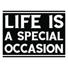  Life is a special occasion. Vector Quote
