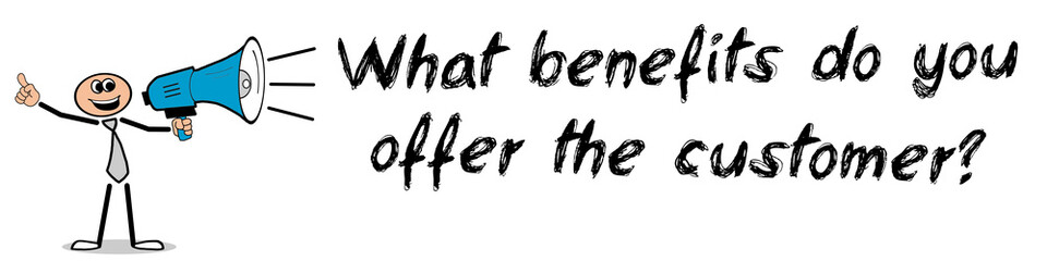 What benefits do you offer the customer?