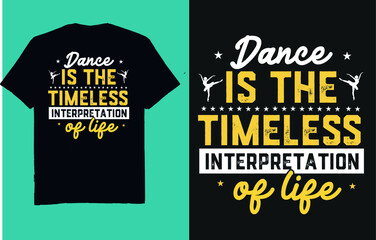 Dance is the timeless interpretation of life- t shirt design vector