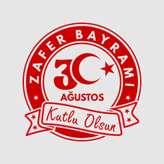 30 Agustos Zafer Bayrami Kutlu Olsun design concept. Translation: August 30 celebration of victory and the National Day in Turkey.	