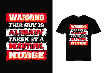 Nurse husband t shirt Design with a message warning this guy is taken by a beautiful nurse