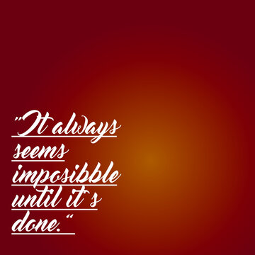 Motivational quote "It always seems impossible until it's done " written in fancy white font