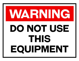 Warning do not use this equipment sign