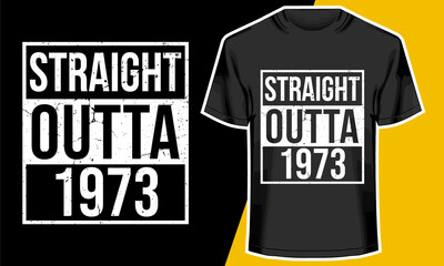 Straight Outta 1973, Born in 1973, Birthday T-shirt Design, Typography Design, 