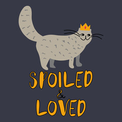 Cute doodle cat in a crown with hand drawn lettering text - Spoiled and loved. Flat design poster or card