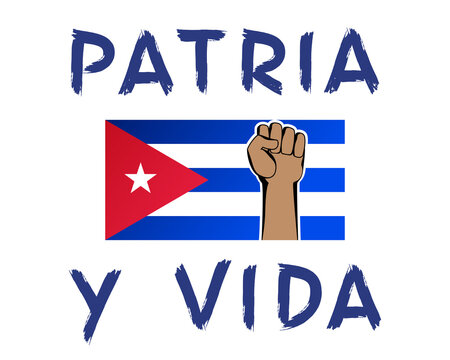 Patria y vida lettering (translation from spanish - homeland and life) on white.  The Cuban flag and a hand with a fist - a sign of protest.
