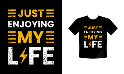 Just Enjoying My Life Modern QuotesTypography Mtivaational Tshirt Design