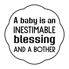  A baby is an inestimable blessing and a bother. Vector Quote
