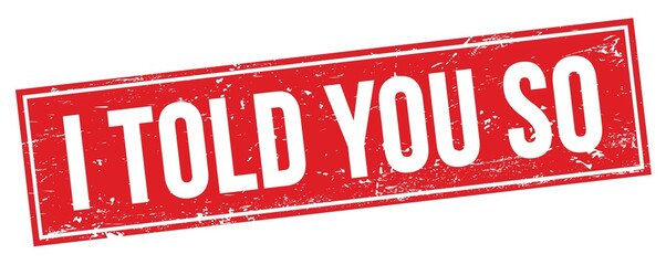 I TOLD YOU SO text on red grungy rectangle stamp.