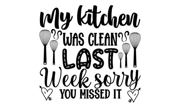 My Kitchen Was Clean Last Week Sorry You Missed It SVG, Kitchen SVG Bundle, Kitchen Quote SVG, Baking Svg, Kitchen Svg, Cooking Svg, Kitchen Svg Cut File, Pot Holder Svg, Kitchen Sign SVG, 50 Home