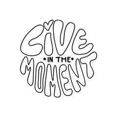 Hand Lettering Live In The Moment. Modern Calligraphy. Handwritten Inspirational Motivational Quote. Self reminder Quote.