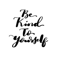 Hand Lettered Be Kind To Your Self. Modern Calligraphy. Handwritten Inspirational Motivational Quote. Self reminder Quote. 