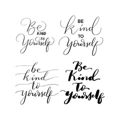 Set Of Word Hand Lettered Be Kind To Your Self. Modern Calligraphy. Handwritten Inspirational Motivational Quote. Self reminder Quote. 