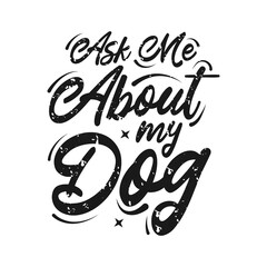 Vector with inspirational quote about dog, hand drawn funny lettering, typography for t-shirt, poster, sticker and card