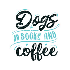 dogs books and coffee vector illustration, hand drawn funny lettering about dog, typography for t-shirt, poster, sticker and card