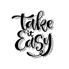 Obraz premium Take it easy - hand drawn lettering phrase isolated. Fun brush ink inscription for greeting card or t-shirt print, poster design