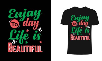 Enjoy to day life is beautiful T shirt Design, vector, apparel, template, vintage, eps 10, typography t shirt