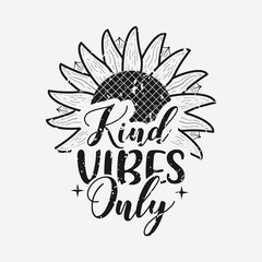 kind vibes only lettering, sunflower motivational quotes, typography for t-shirt, poster, sticker and card