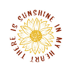 there is sunshine in my heart lettering, sunflower motivational quotes, typography for t-shirt, poster, sticker and card