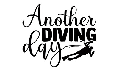 Another diving day- Scuba Diving t shirts design, Hand drawn lettering phrase, Calligraphy t shirt design, Isolated on white background, svg Files for Cutting Cricut and Silhouette, EPS 10