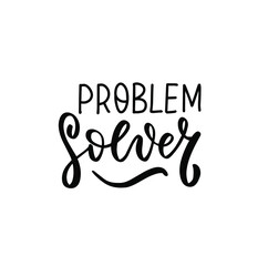 Problem solver. Hand lettering quote for teacher shirt, greeting card, poster, tag. Kindergarten teacher, tutor, instructor, mentor text vector isolated brush calligraphy