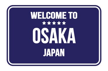 Obraz na płótnie Canvas WELCOME TO OSAKA - JAPAN, words written on blue street sign stamp