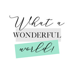 What a wonderful world! Calligraphy quote, banner or poster graphic design handwritten lettering vector element on white background