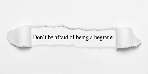 Don´t be afraid of being a beginner