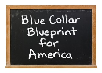 Blue collar blueprint for America written in white chalk on a black chalkboard isolated on white