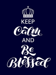 Keep calm and be Blessed brush lettering. Quote for card or poster. Vector illustration