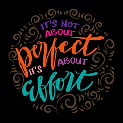It's not about perfect it's about effort. Hand drawn motivational quotation lettering background