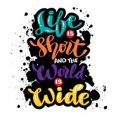 Life is short and the world is wide. Hand drawn travel lettering background. Motivational quote. 