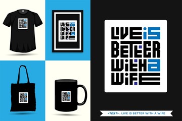 Trendy typography Quote motivation Tshirt Live is better with a wife for print. Typographic lettering vertical design template poster, mug, tote bag, clothing, and merchandise