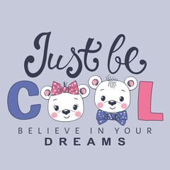 Just Be Cool slogan with fun cute bears for t-shirt graphics, fashion prints, posters and other uses
