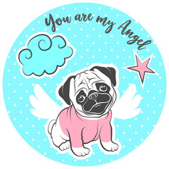 Cute pug puppy with wings sitting on blue polka dot background with star, cloud and the inscription 'You are my Angel'.