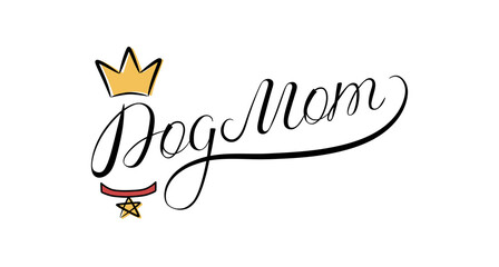 Vector illustration of lettering dog mom. Calligraphy ink written by hands on a white background. This sign for pets is decorated with a crown and a collar. Font design for typography and printing.