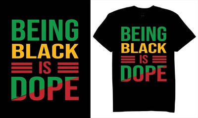 Being Black Is Dope T-Shirt Design. Black History T-Shirt