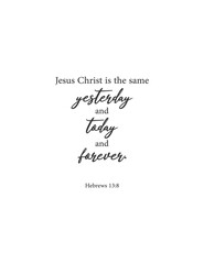 Jesus Christ is the same yesterday and today and forever, Hebrews 13:8, bible verse print,christian wall decor,scripture wall print, Home wall decor, cute banner, Minimalist Print, vector illustration